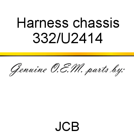 Harness, chassis 332/U2414