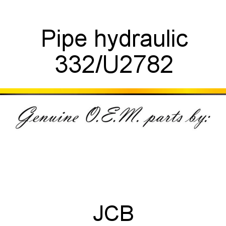 Pipe, hydraulic 332/U2782