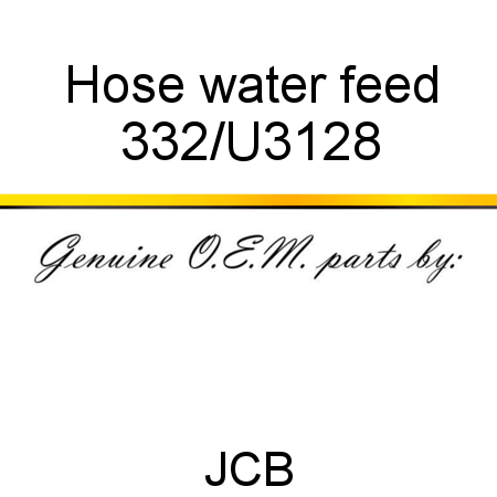 Hose, water feed 332/U3128