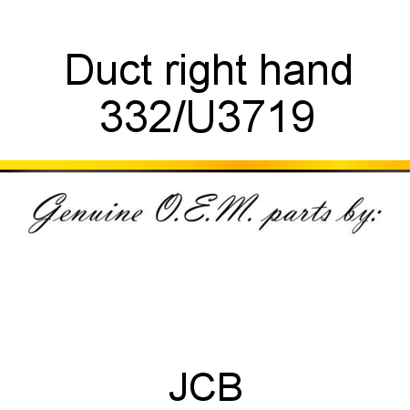 Duct, right hand 332/U3719