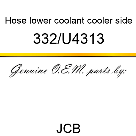 Hose, lower coolant, cooler side 332/U4313