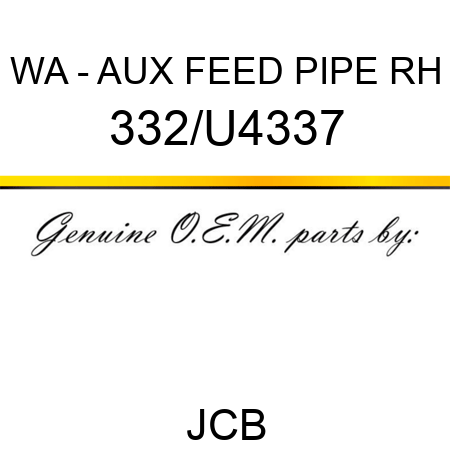 WA - AUX FEED PIPE RH 332/U4337