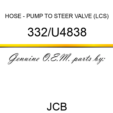 HOSE - PUMP TO STEER VALVE (LCS) 332/U4838