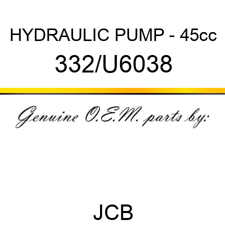 HYDRAULIC PUMP - 45cc 332/U6038