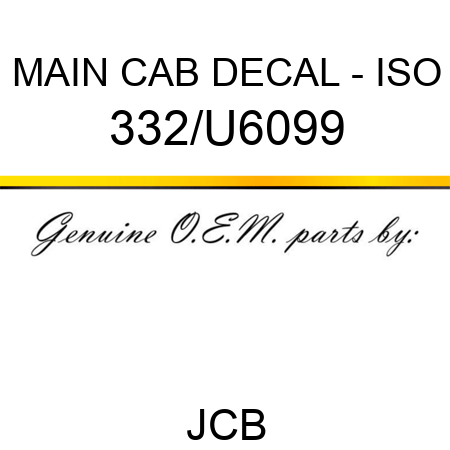 MAIN CAB DECAL - ISO 332/U6099