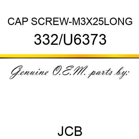 CAP SCREW-M3X25LONG 332/U6373