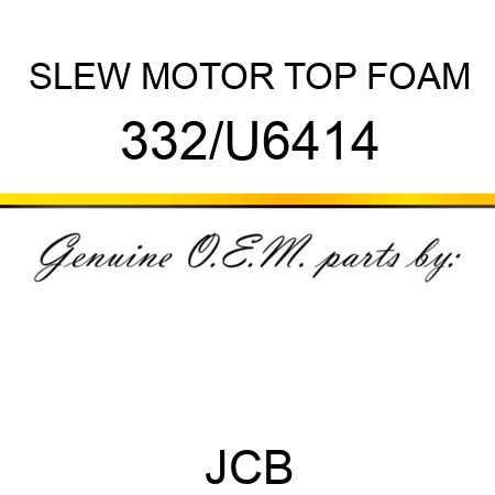 SLEW MOTOR TOP FOAM 332/U6414