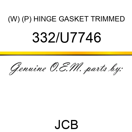 (W) (P) HINGE GASKET TRIMMED 332/U7746