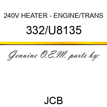 240V HEATER - ENGINE/TRANS 332/U8135