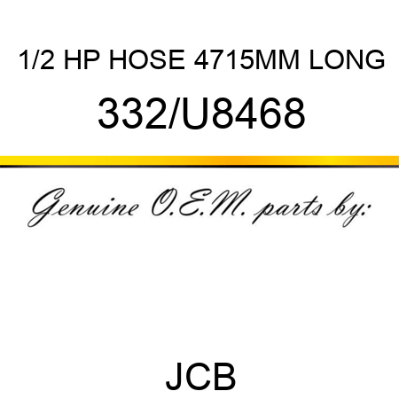 1/2 HP HOSE 4715MM LONG 332/U8468