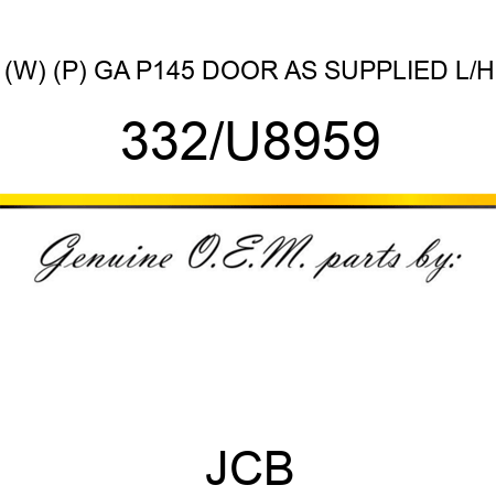 (W) (P) GA P145 DOOR AS SUPPLIED L/H 332/U8959