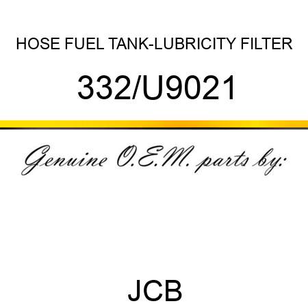 HOSE FUEL, TANK-LUBRICITY FILTER 332/U9021