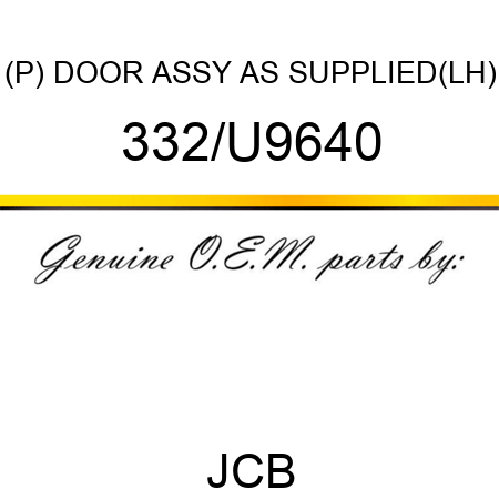 (P) DOOR ASSY AS SUPPLIED(LH) 332/U9640