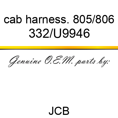 cab harness. 805/806 332/U9946