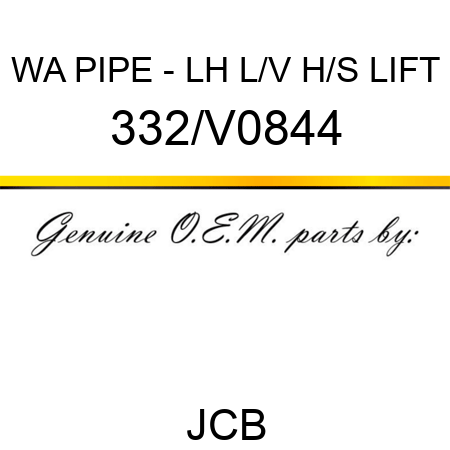 WA PIPE - LH L/V H/S LIFT 332/V0844