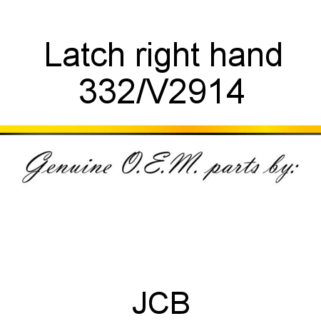 Latch, right hand 332/V2914