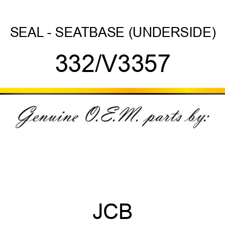 SEAL - SEATBASE (UNDERSIDE) 332/V3357