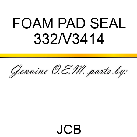 FOAM PAD SEAL 332/V3414