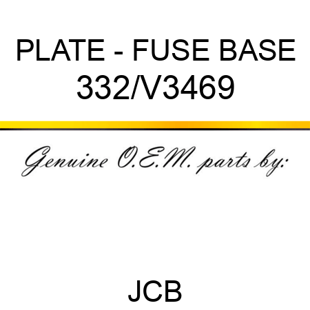 PLATE - FUSE BASE 332/V3469