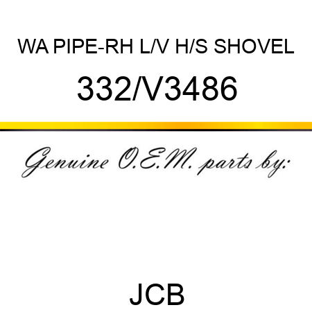 WA PIPE-RH L/V H/S SHOVEL 332/V3486