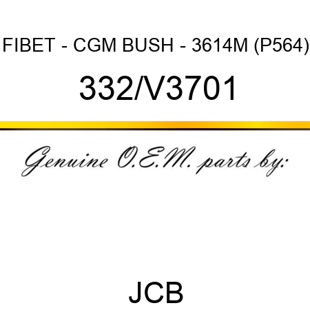 FIBET - CGM BUSH - 3614M (P564) 332/V3701