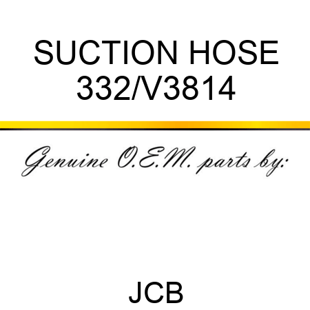 SUCTION HOSE 332/V3814