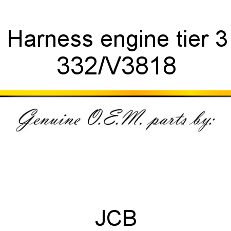 Harness, engine, tier 3 332/V3818