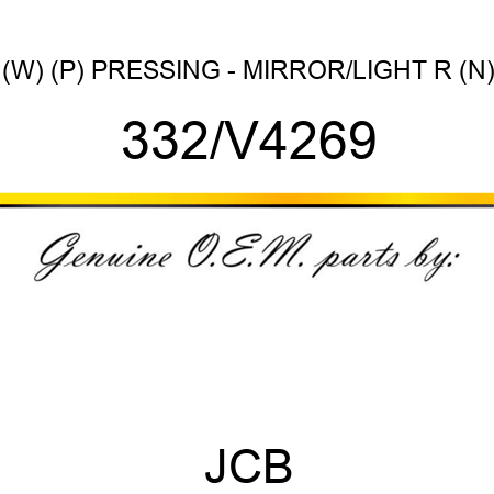 (W) (P) PRESSING - MIRROR/LIGHT R (N) 332/V4269