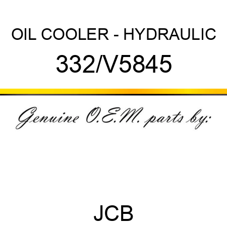 OIL COOLER - HYDRAULIC 332/V5845
