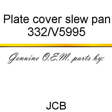 Plate, cover, slew pan 332/V5995