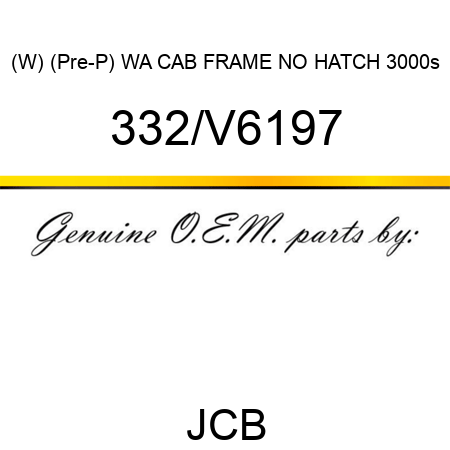 (W) (Pre-P) WA CAB FRAME NO HATCH 3000s 332/V6197