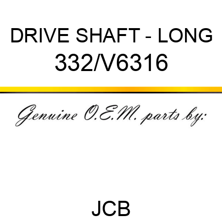 DRIVE SHAFT - LONG 332/V6316