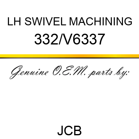 LH SWIVEL MACHINING 332/V6337