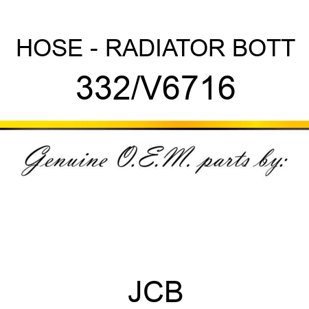 HOSE - RADIATOR BOTT 332/V6716
