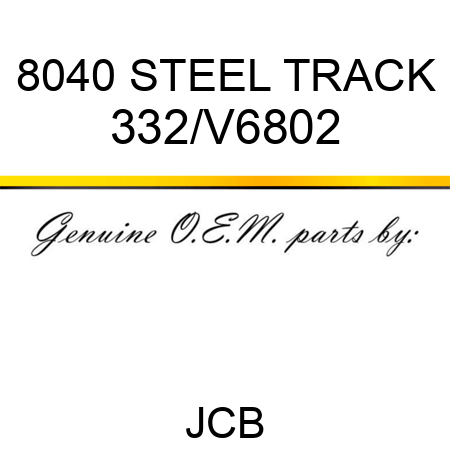 8040 STEEL TRACK 332/V6802