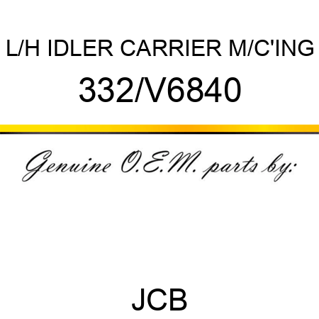 L/H IDLER CARRIER M/C'ING 332/V6840