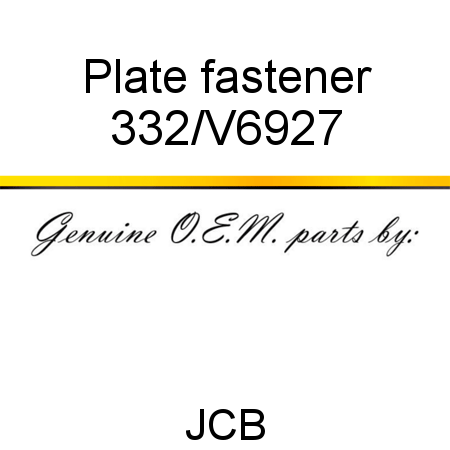 Plate, fastener 332/V6927