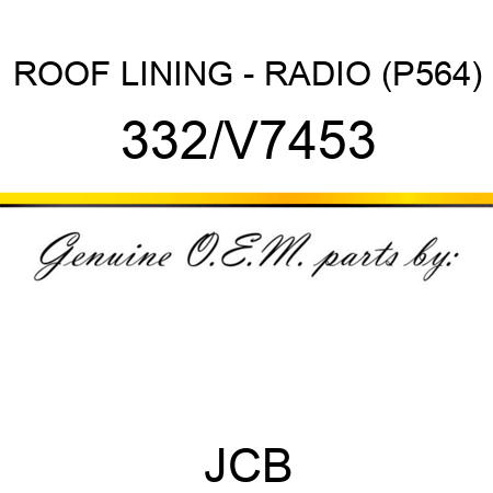 ROOF LINING - RADIO (P564) 332/V7453