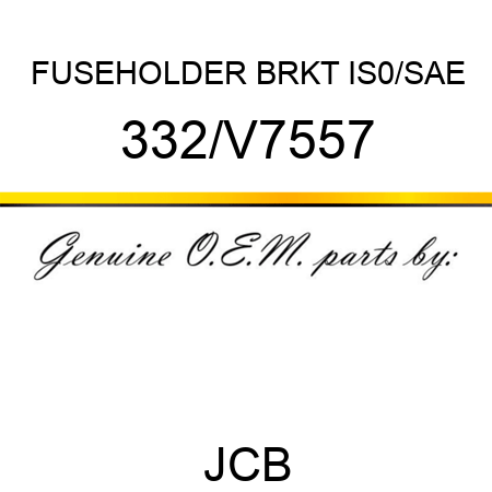 FUSEHOLDER BRKT IS0/SAE 332/V7557