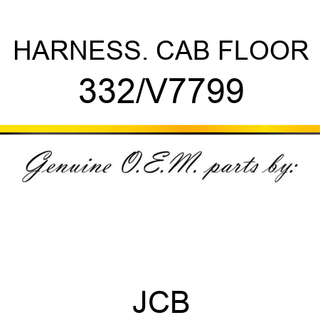 HARNESS. CAB FLOOR 332/V7799