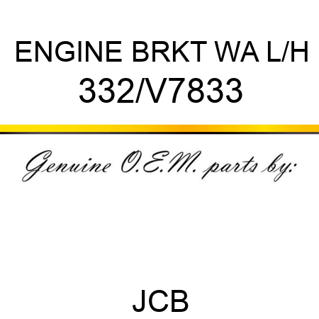 ENGINE BRKT WA L/H 332/V7833