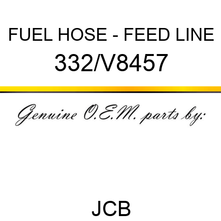 FUEL HOSE - FEED LINE 332/V8457