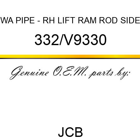 WA PIPE - RH LIFT RAM ROD SIDE 332/V9330