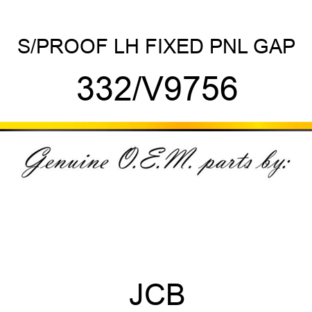 S/PROOF LH FIXED PNL GAP 332/V9756