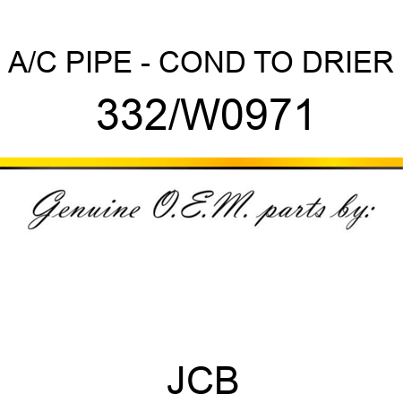 A/C PIPE - COND TO DRIER 332/W0971