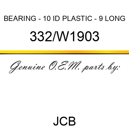 BEARING - 10 ID PLASTIC - 9 LONG 332/W1903