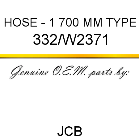 HOSE - 1 700 MM TYPE 332/W2371