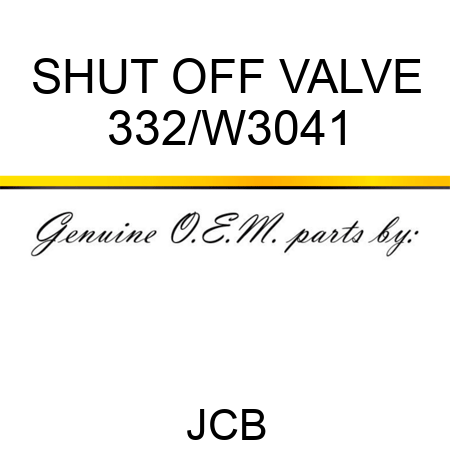 SHUT OFF VALVE 332/W3041