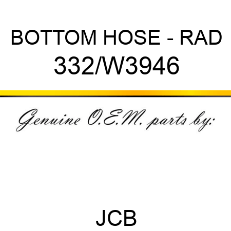 BOTTOM HOSE - RAD 332/W3946