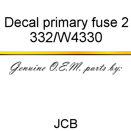 Decal, primary fuse 2 332/W4330